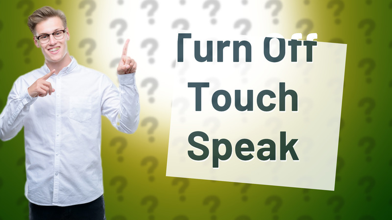 Turn Off Touch Speak