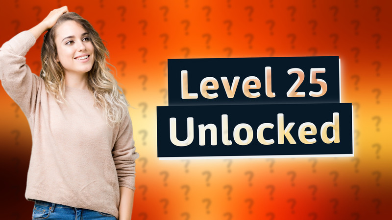 Level 25 Unlocked