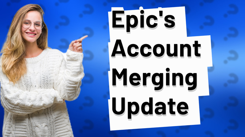 Epic's Account Merging Update