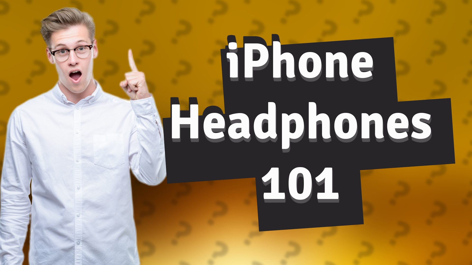 iPhone Headphones 101