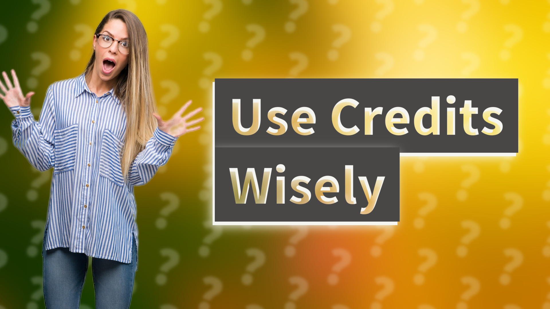 Use Credits Wisely