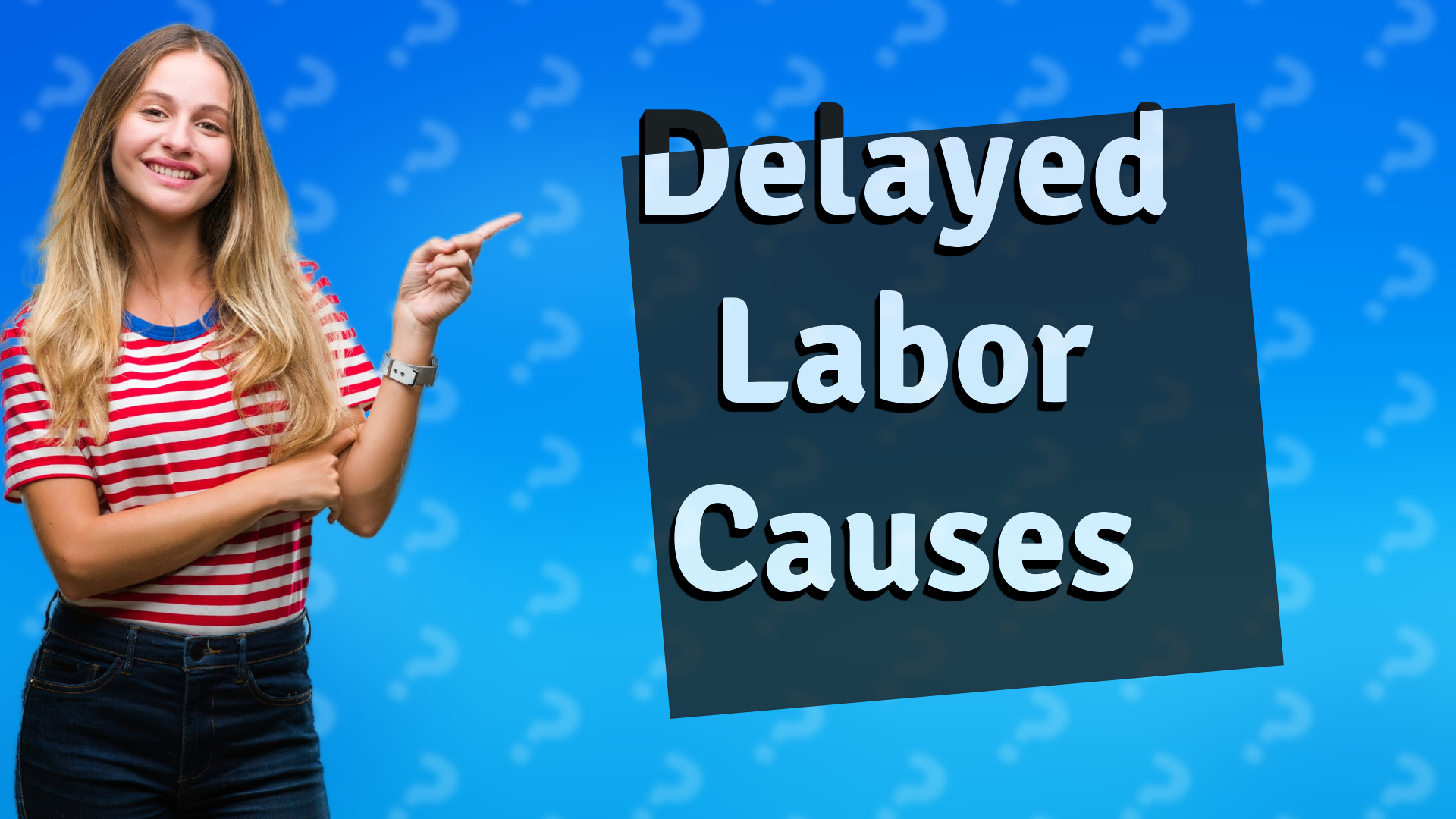 Delayed Labor Causes