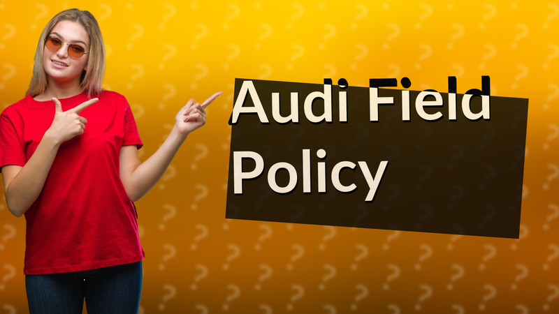 Audi Field Policy