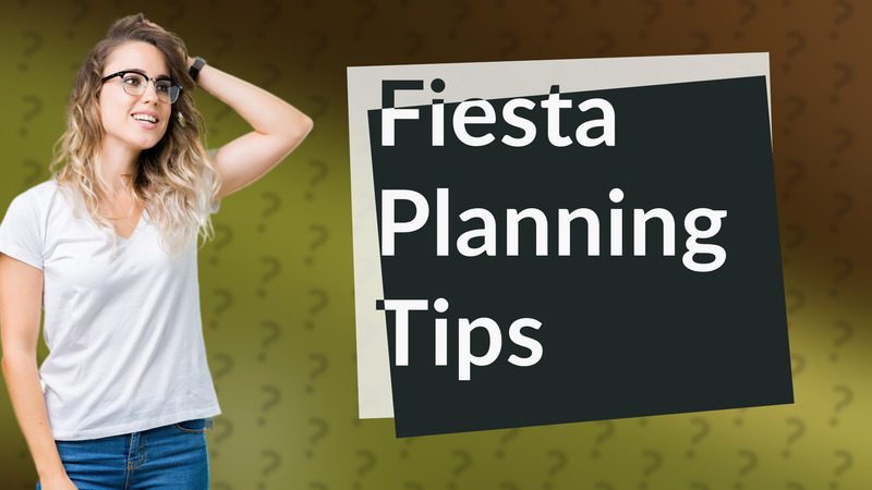 Fiesta Planning Tips