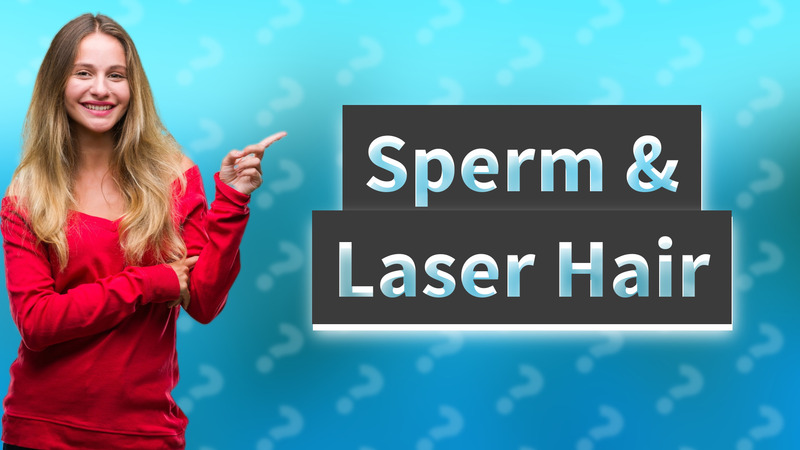 Sperm & Laser Hair