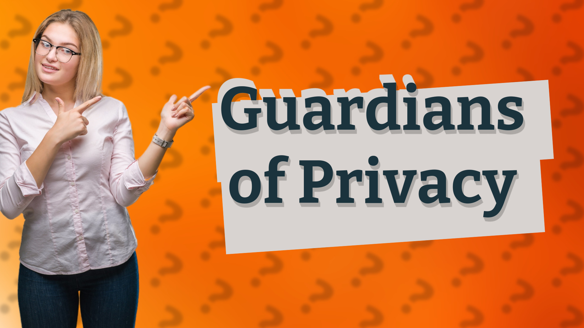 Guardians of Privacy
