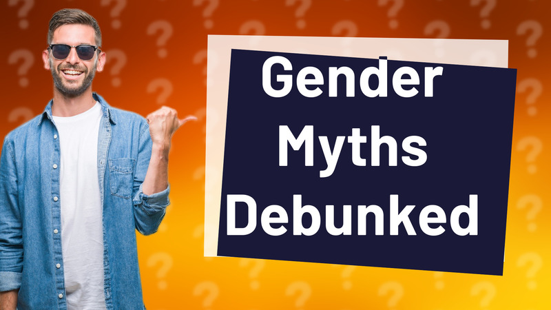 Gender Myths Debunked