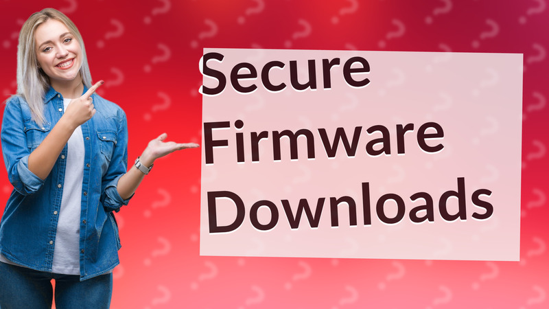 Secure Firmware Downloads