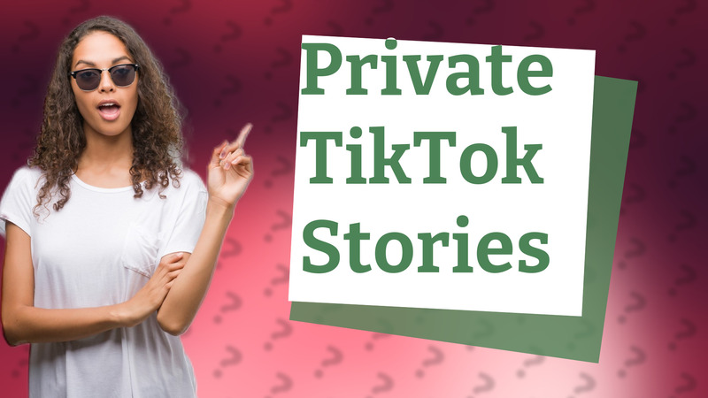Private TikTok Stories
