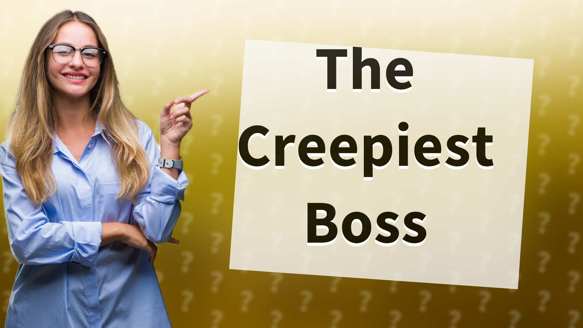 The Creepiest Boss