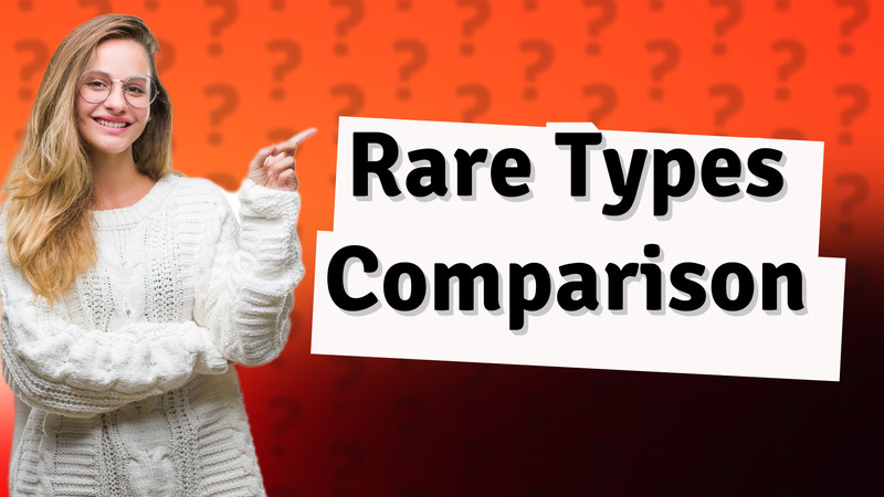 Rare Types Comparison