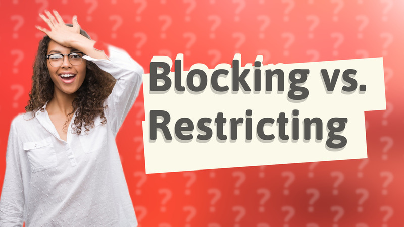 Blocking vs. Restricting