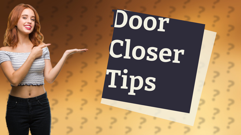 Door Closer Tips