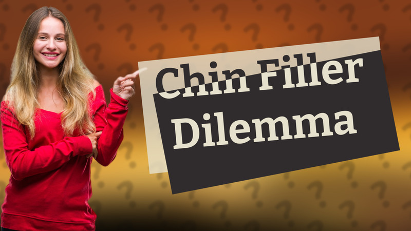 Chin Filler Dilemma