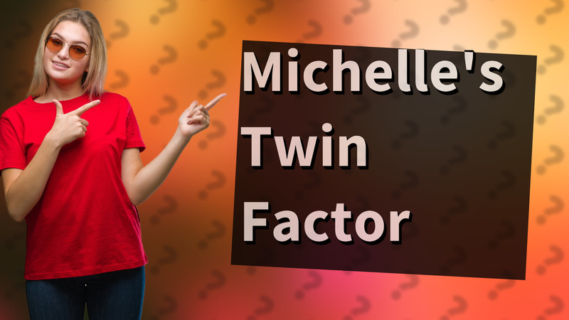 Michelle's Twin Factor