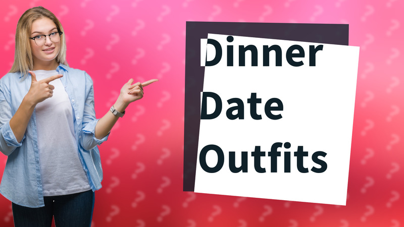 Dinner Date Outfits