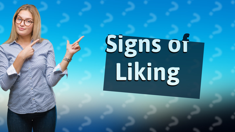 Signs of Liking