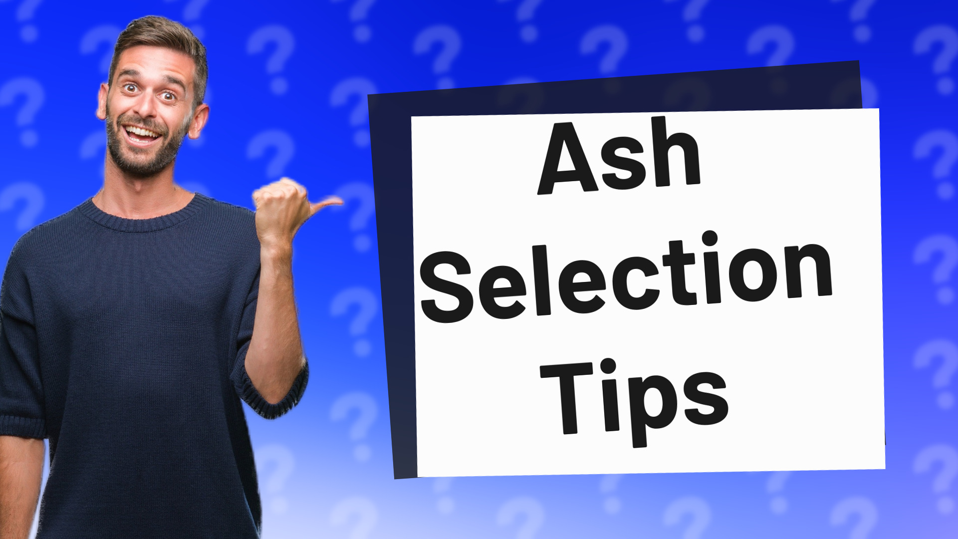 Ash Selection Tips