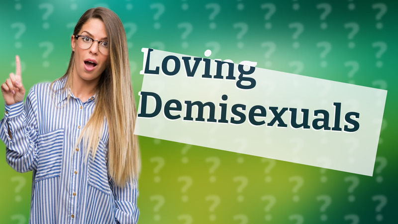 Loving Demisexuals