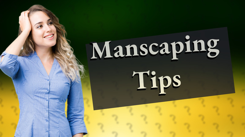 Manscaping Tips