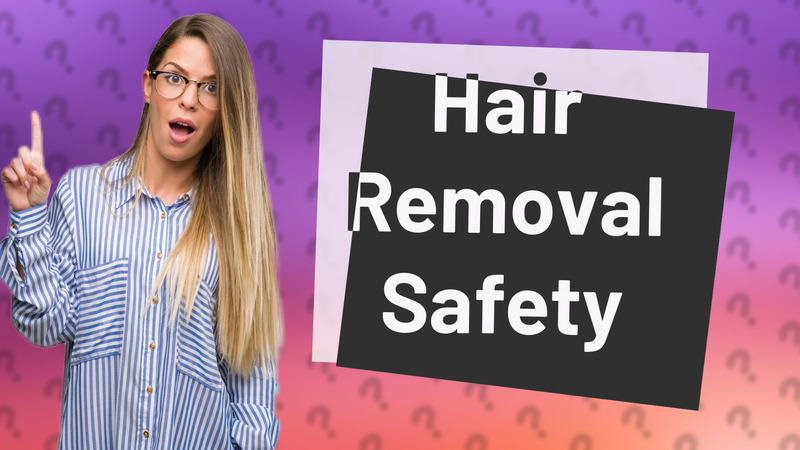 Hair Removal Safety