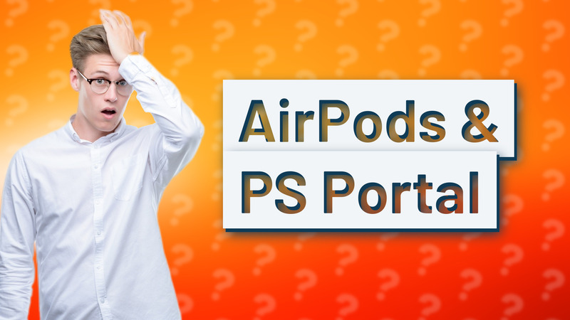 AirPods & PS Portal