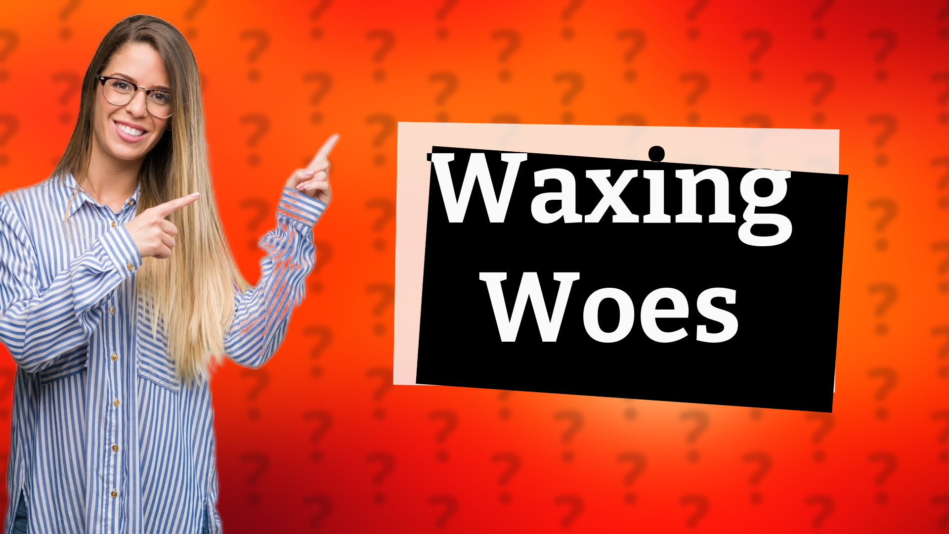 Waxing Woes