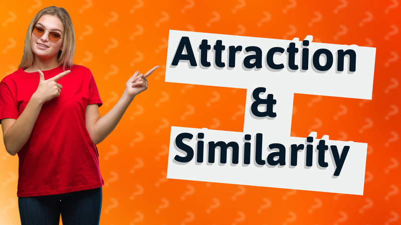Attraction & Similarity