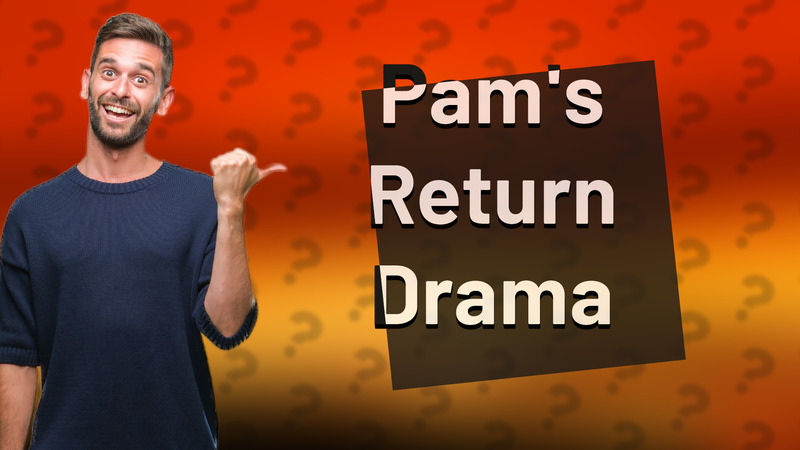 Pam's Return Drama