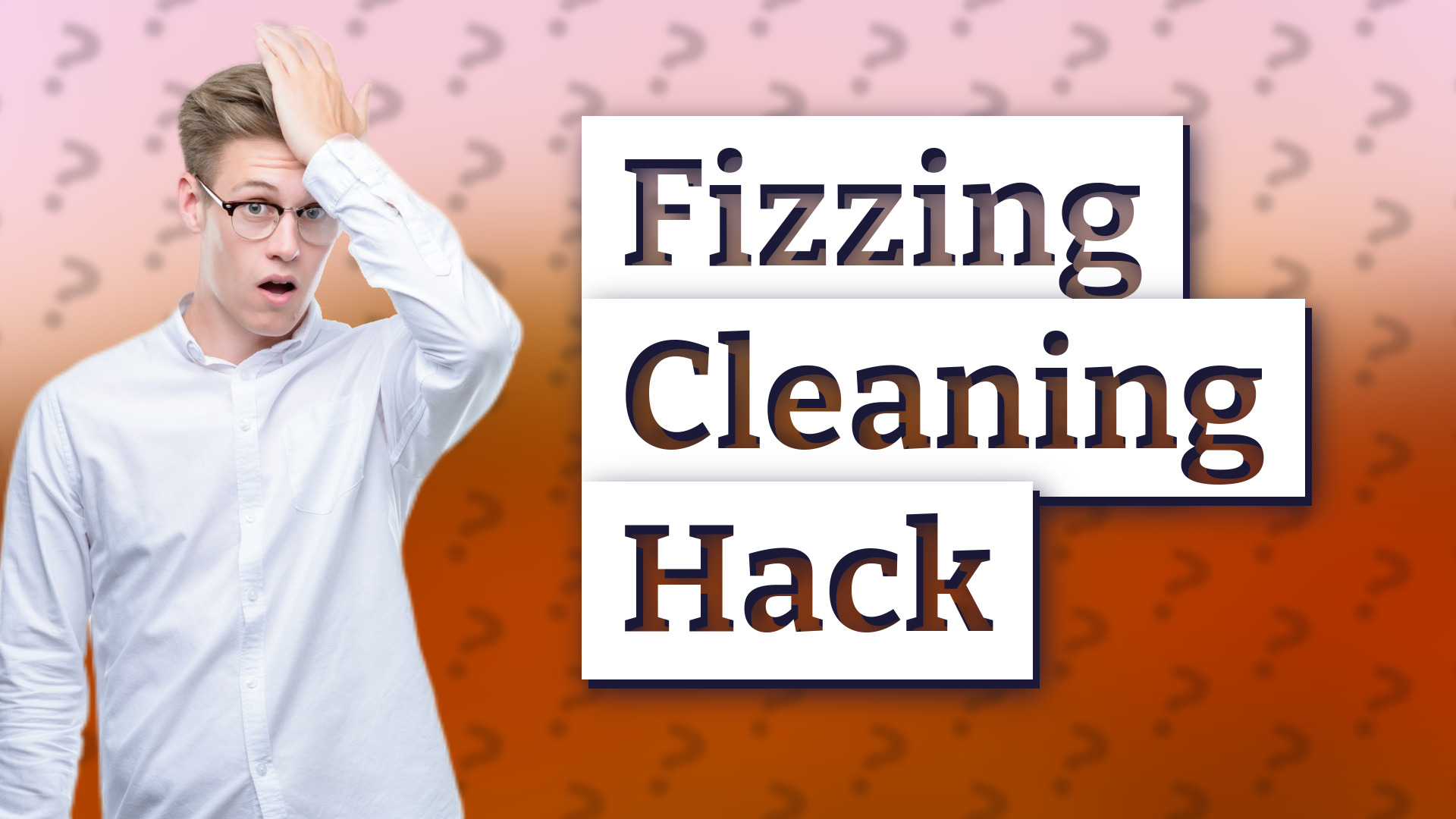 Fizzing Cleaning Hack