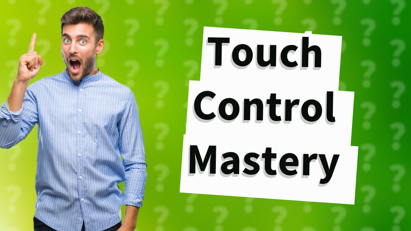 Touch Control Mastery