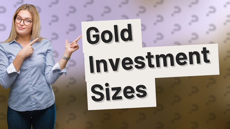 Gold Investment Sizes
