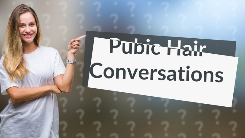 Pubic Hair Conversations