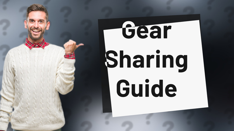 Gear Sharing Guide
