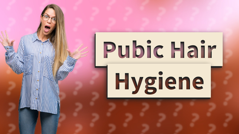 Pubic Hair Hygiene