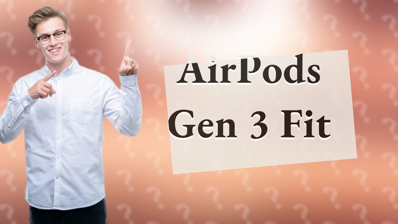 AirPods Gen 3 Fit