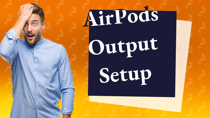 AirPods Output Setup