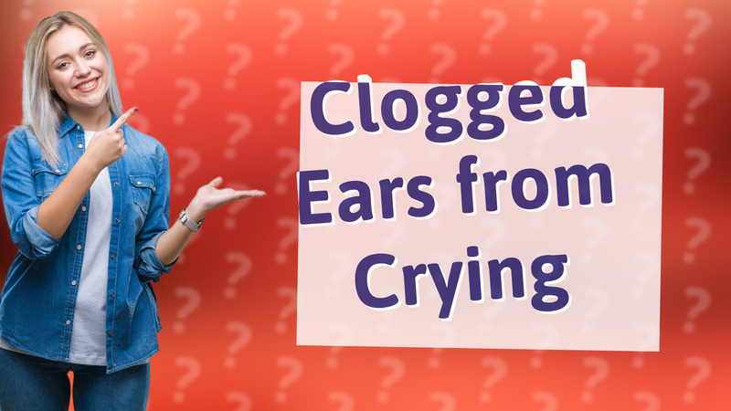 Clogged Ears from Crying