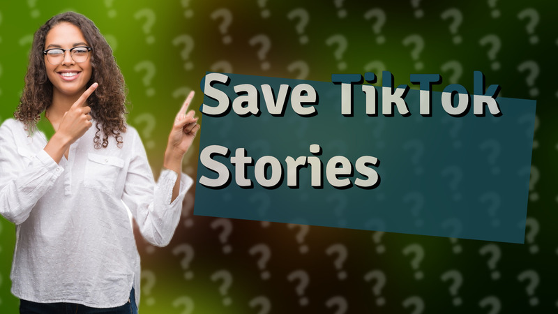 Save TikTok Stories