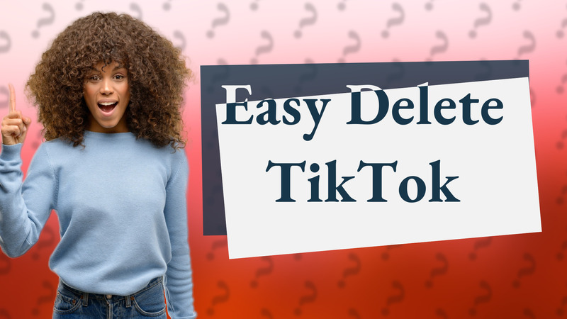 Easy Delete TikTok