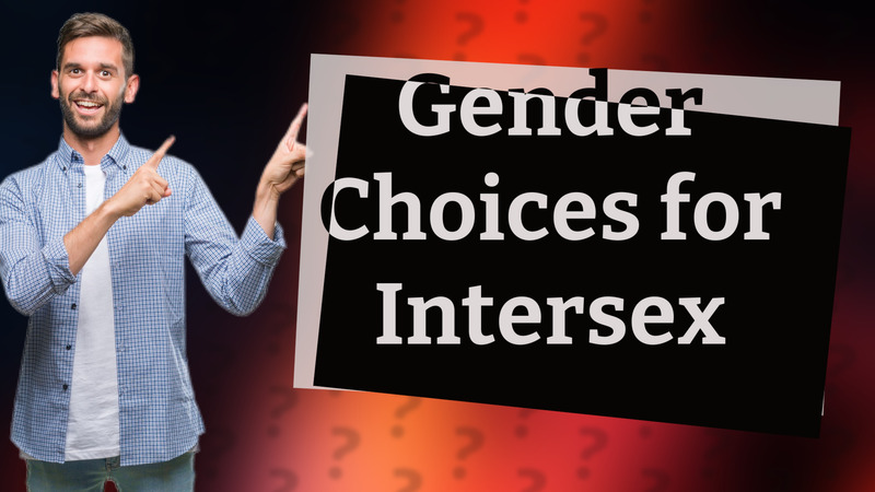 Gender Choices for Intersex