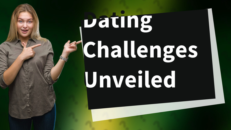 Dating Challenges Unveiled