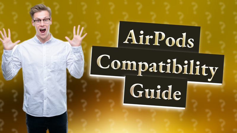 AirPods Compatibility Guide