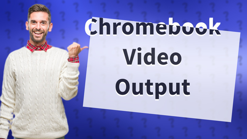 Chromebook Video Output
