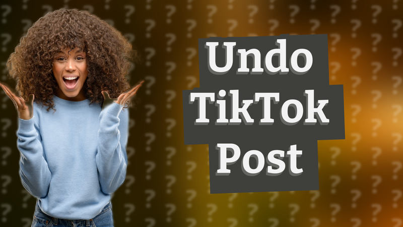 Undo TikTok Post