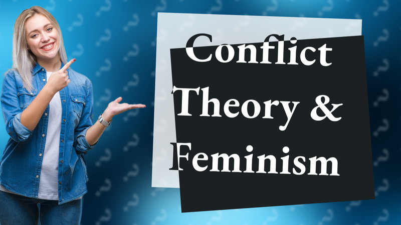 Conflict Theory & Feminism