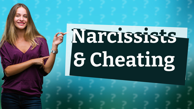 Narcissists & Cheating