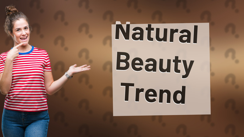 Natural Beauty Trend