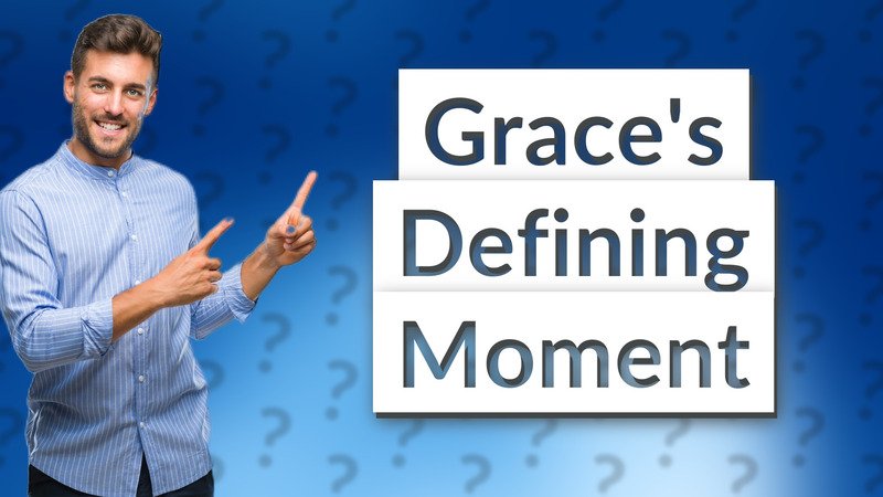 Grace's Defining Moment
