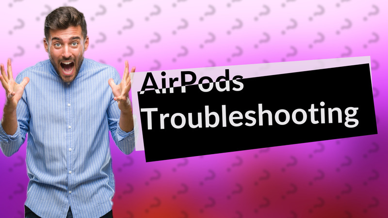 AirPods Troubleshooting